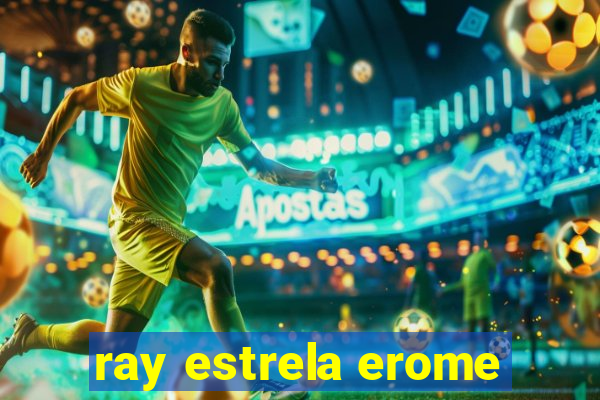 ray estrela erome