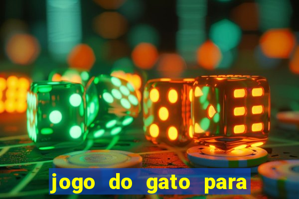 jogo do gato para ganhar dinheiro