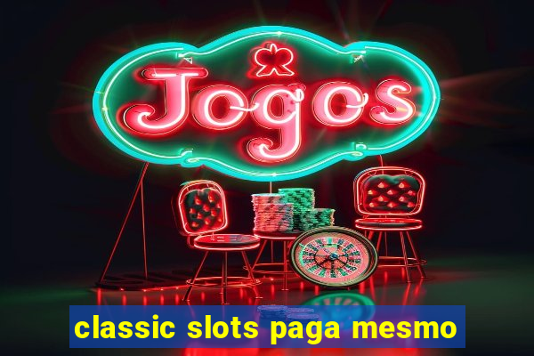 classic slots paga mesmo