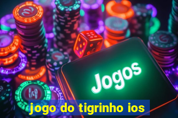 jogo do tigrinho ios