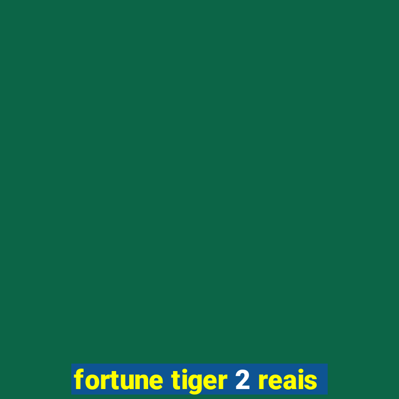 fortune tiger 2 reais