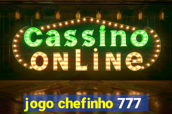 jogo chefinho 777