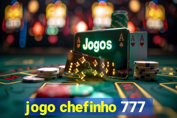 jogo chefinho 777