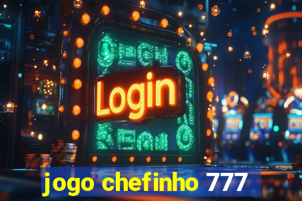 jogo chefinho 777