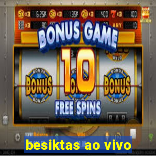 besiktas ao vivo