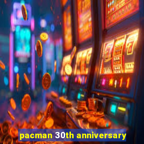 pacman 30th anniversary