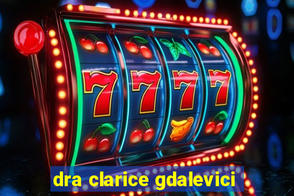 dra clarice gdalevici