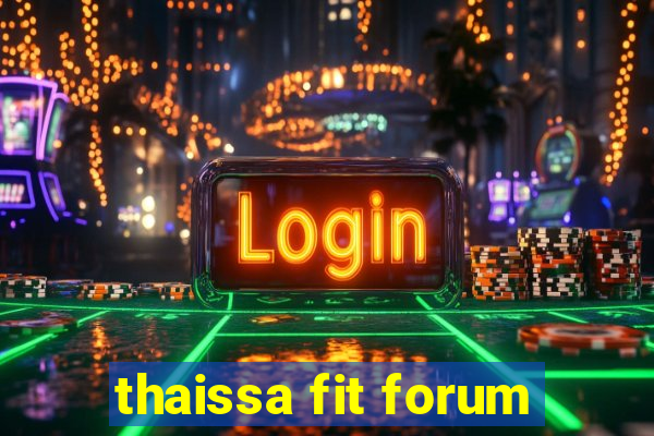 thaissa fit forum