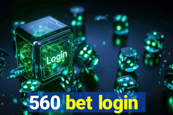 560 bet login