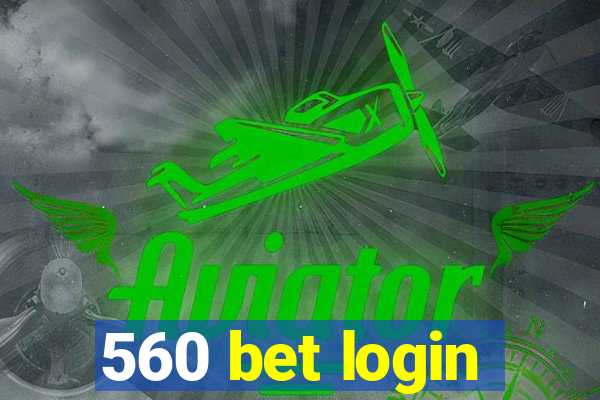 560 bet login