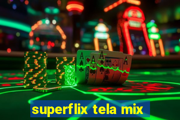 superflix tela mix