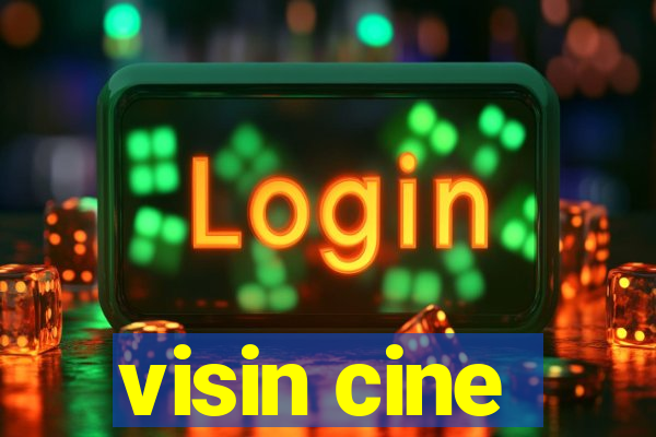 visin cine