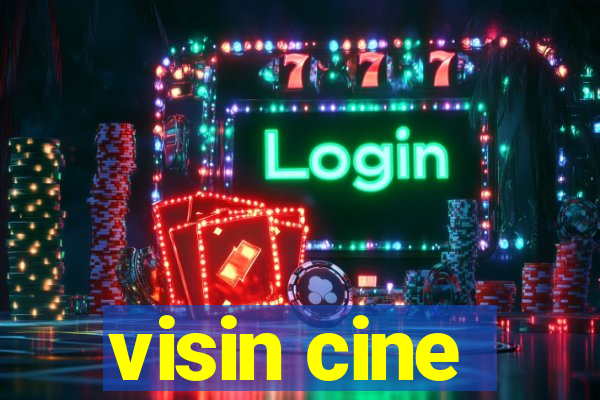 visin cine