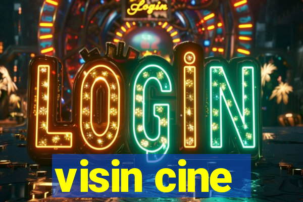 visin cine