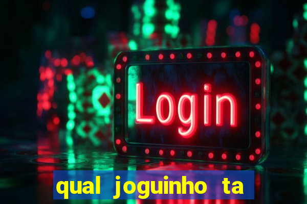 qual joguinho ta pagando agora