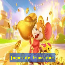 jogos de truco que ganha dinheiro