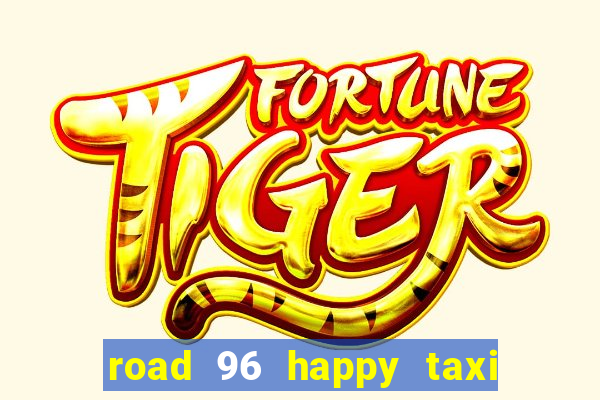 road 96 happy taxi security call password