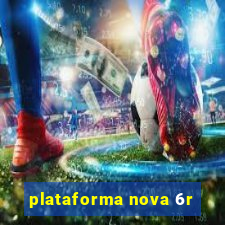 plataforma nova 6r