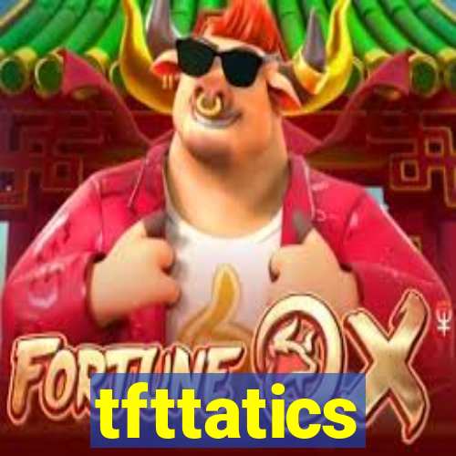 tfttatics