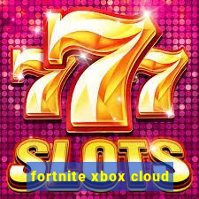 fortnite xbox cloud