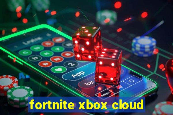 fortnite xbox cloud