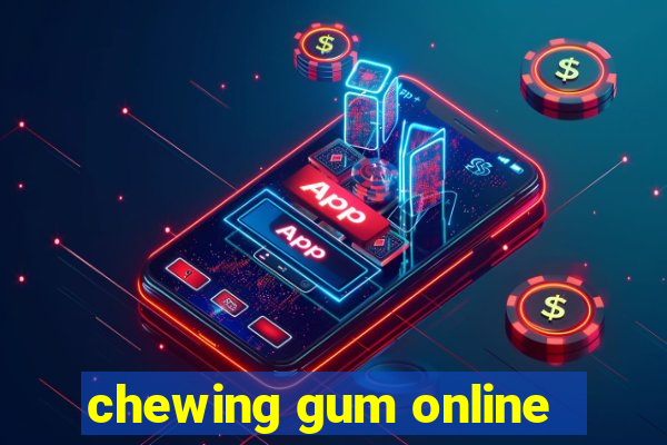 chewing gum online