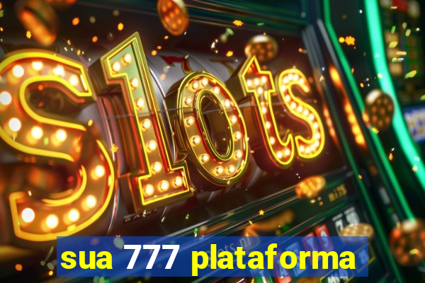 sua 777 plataforma