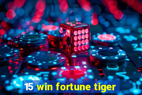 15 win fortune tiger