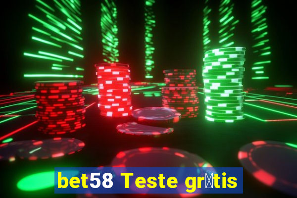 bet58 Teste gr谩tis