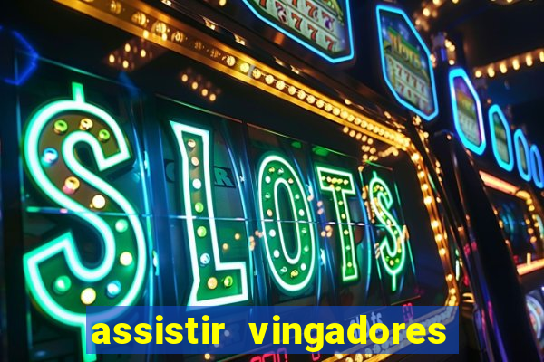 assistir vingadores ultimato completo dublado gratis