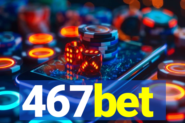 467bet