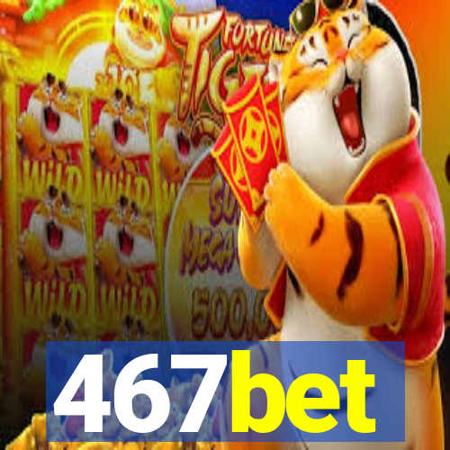 467bet