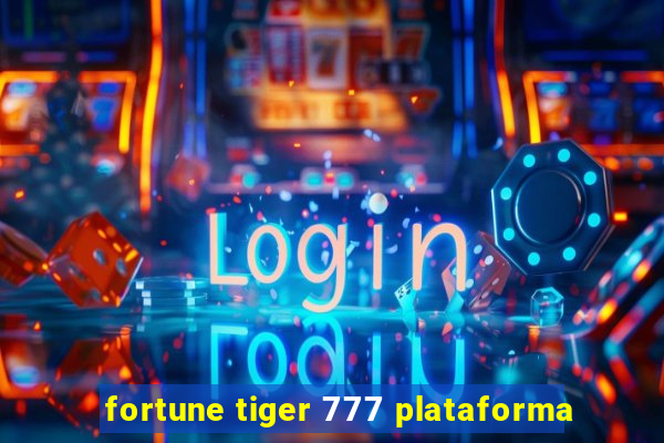 fortune tiger 777 plataforma