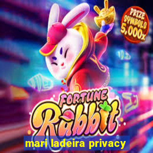 mari ladeira privacy