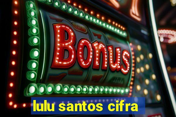 lulu santos cifra