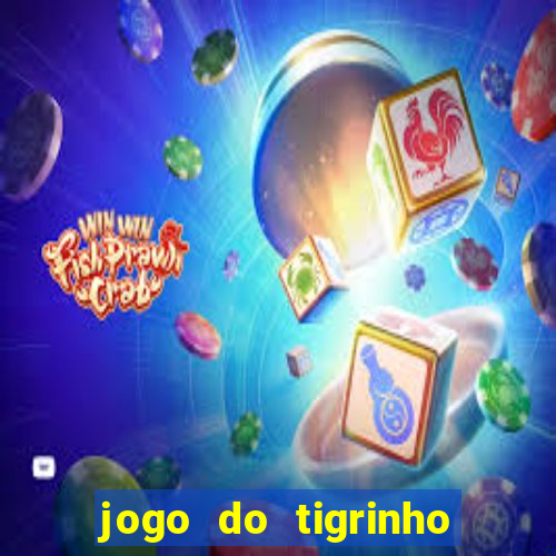 jogo do tigrinho sem depositar nada