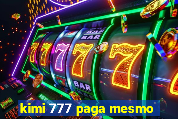 kimi 777 paga mesmo