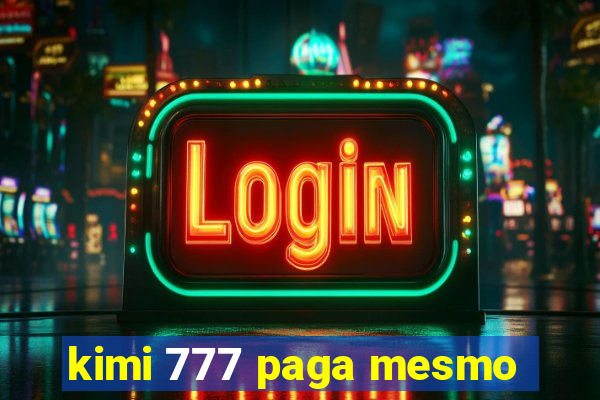 kimi 777 paga mesmo