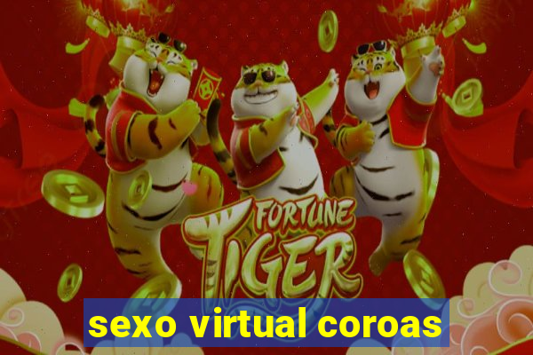 sexo virtual coroas