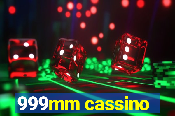 999mm cassino