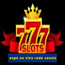 espn ao vivo rede canais