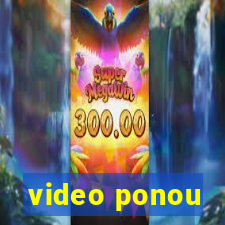 video ponou