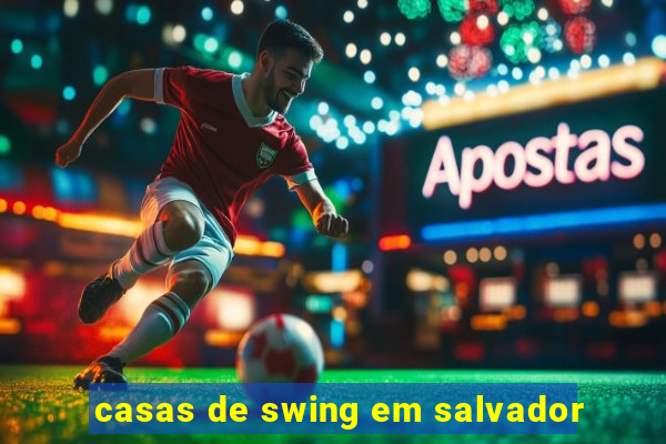 casas de swing em salvador