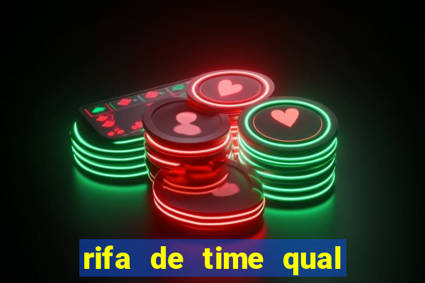 rifa de time qual sai mais