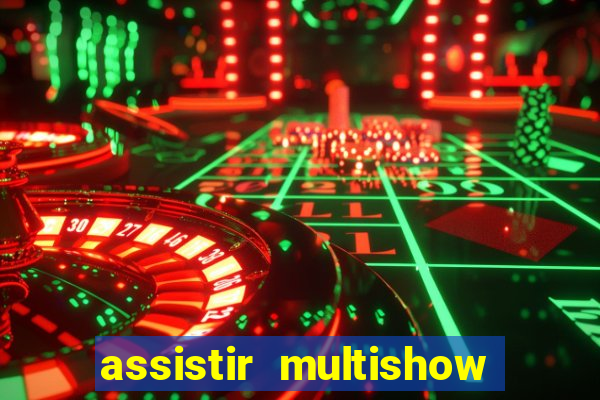 assistir multishow ao vivo online