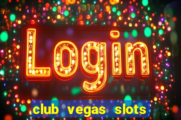 club vegas slots casino games 777