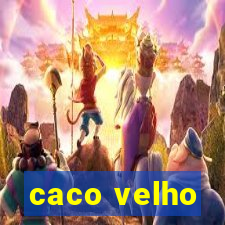 caco velho