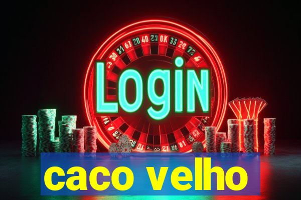 caco velho