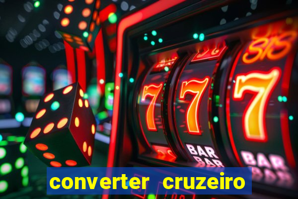 converter cruzeiro para real