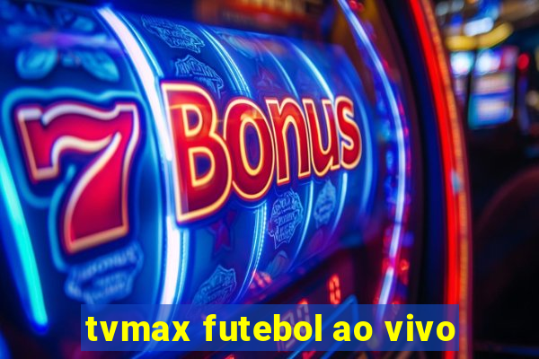 tvmax futebol ao vivo